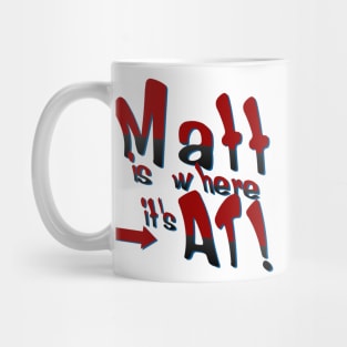 Matt is where it's At! Mug
